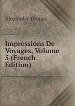 Impressions De Voyages, Volume 5 (French Edition)