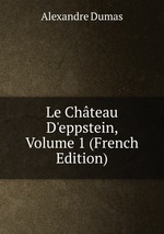 Le Chteau D`eppstein, Volume 1 (French Edition)