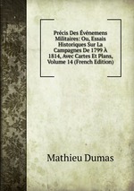 Prcis Des vnemens Militaires: Ou, Essais Historiques Sur La Campagnes De 1799  1814, Avec Cartes Et Plans, Volume 14 (French Edition)