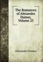 The Romances of Alexandre Dumas, Volume 25