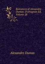 Romances of Alexandre Dumas: D`artagnan Ed, Volume 28