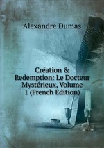 Cration & Redemption: Le Docteur Mystrieux, Volume 1 (French Edition)