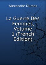 La Guerre Des Femmes, Volume 1 (French Edition)