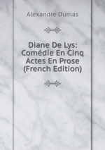 Diane De Lys: Comdie En Cinq Actes En Prose (French Edition)