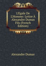 L`gale De L`Homme: Lettre Alexandre Dumas Fils (French Edition)