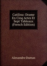 Catilina: Drame En Cinq Actes Et Sept Tableaux (French Edition)