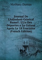 Journal De L`Adjudant-Gnral Ramel . L`Un Des Dportes a La Guiane Aprs Le 18 Fructidor (French Edition)