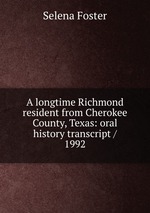 A longtime Richmond resident from Cherokee County, Texas: oral history transcript / 1992