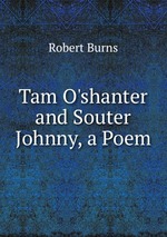 Tam O`shanter and Souter Johnny, a Poem