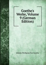 Goethe`s Werke, Volume 9 (German Edition)