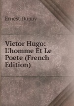 Victor Hugo: L`homme Et Le Poete (French Edition)