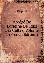 Abrg De L`origine De Tous Les Cultes, Volume 1 (French Edition)