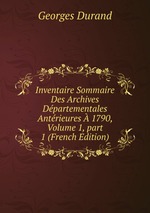 Inventaire Sommaire Des Archives Dpartementales Antrieures  1790, Volume 1, part 1 (French Edition)