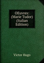 OEuvres: (Marie Tudor) (Italian Edition)