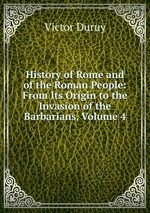 History of Rome and of the Roman People: From Its Origin to the Invasion of the Barbarians, Volume 4