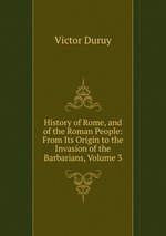 History of Rome, and of the Roman People: From Its Origin to the Invasion of the Barbarians, Volume 3