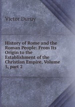 History of Rome and the Roman People: From Its Origin to the Establishment of the Christian Empire, Volume 5, part 2