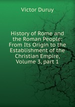 History of Rome and the Roman People: From Its Origin to the Establishment of the Christian Empire, Volume 3, part 1