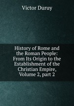 History of Rome and the Roman People: From Its Origin to the Establishment of the Christian Empire, Volume 2, part 2