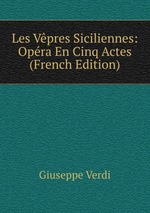 Les Vpres Siciliennes: Opra En Cinq Actes (French Edition)
