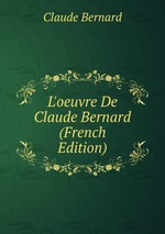 L`oeuvre De Claude Bernard (French Edition)