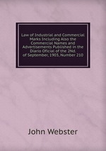Law of Industrial and Commercial Marks Including Also the Commercial Names and Advertisements Published in the Diario Oficial of the 2Nd. of September, 1903, Number 210
