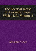 The Poetical Works of Alexander Pope: With a Life, Volume 2