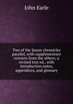 Two of the Saxon chronicles parallel, with supplementary extracts from the others; a revised text ed., with introduction notes, appendices, and glossary