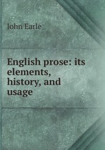 English prose: its elements, history, and usage