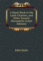 A Hand-Book to the Land-Charters, and Other Saxonic Documents (Latin Edition)