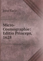 Micro-Cosmographie: Editio Princeps, 1628