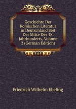 Geschichte Der Komischen Literatur in Deutschland Seit Der Mitte Des 18. Jahrhunderts, Volume 2 (German Edition)