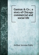 Ganton & Co.; a story of Chicago commercial and social life