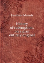 History of redemption: on a plan entirely original