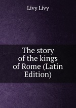 The story of the kings of Rome (Latin Edition)
