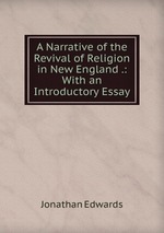 A Narrative of the Revival of Religion in New England .: With an Introductory Essay