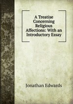 A Treatise Concerning Religious Affections: With an Introductory Essay