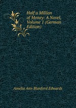 Half a Million of Money: A Novel, Volume 1 (German Edition)