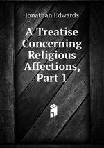 A Treatise Concerning Religious Affections, Part 1
