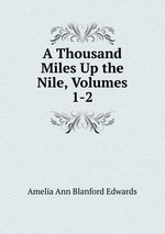 A Thousand Miles Up the Nile, Volumes 1-2