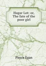 Hagar Lot: or, The fate of the poor girl