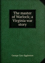 The master of Warlock; a Virginia war story