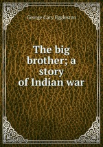 The big brother; a story of Indian war