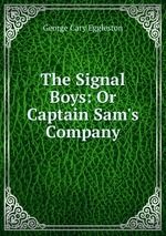 The Signal Boys: Or Captain Sam`s Company