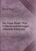 De Graa Haar: Nye Folkelivsskildringer (Danish Edition)