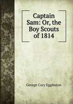 Captain Sam: Or, the Boy Scouts of 1814