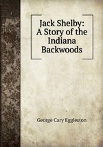 Jack Shelby: A Story of the Indiana Backwoods