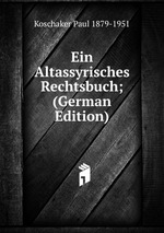 Ein Altassyrisches Rechtsbuch; (German Edition)