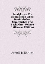 Randglossen Zur Hebrischen Bibel: Textkritisches, Sprachliches Und Sachliches, Volume 1 (German Edition)