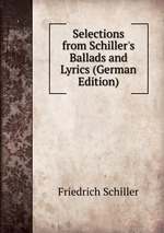 Selections from Schiller`s Ballads and Lyrics (German Edition)